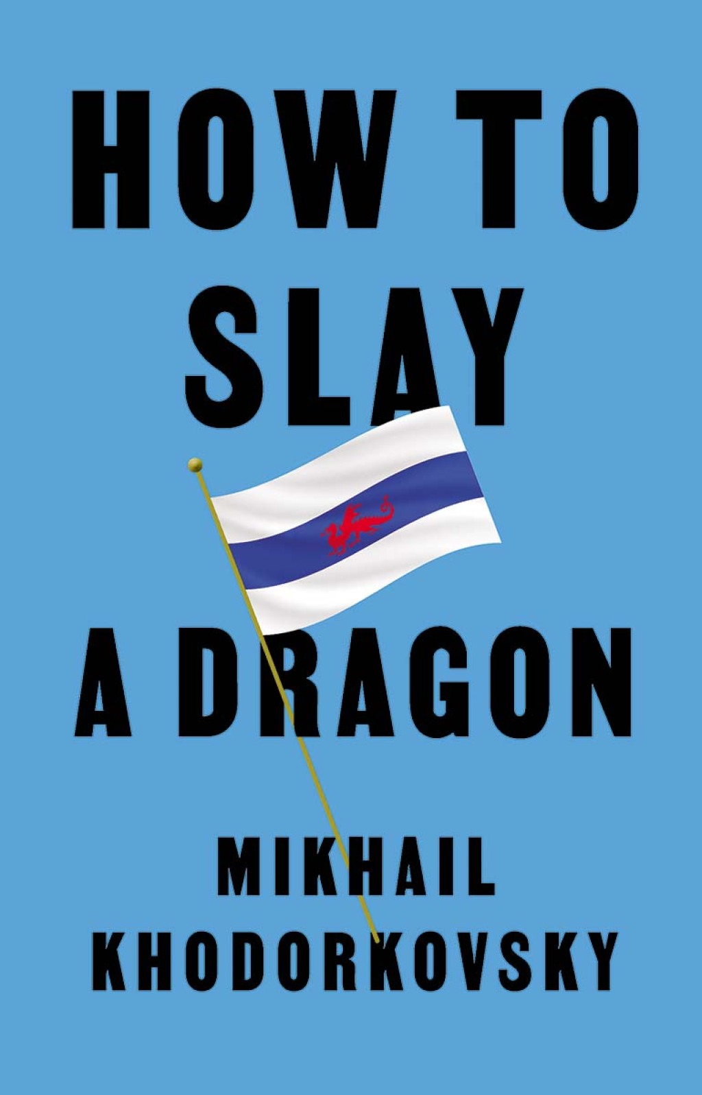 How to Slay a Dragon Building a New Russia After Putin 1st Edition