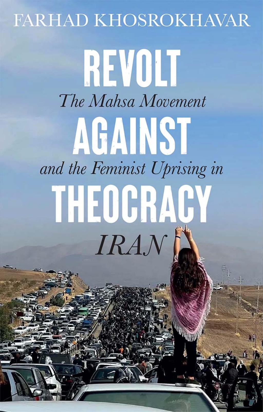 Revolt Against Theocracy The Mahsa Movement and the Feminist Uprising in Iran 1st Edition