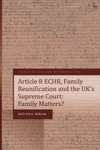Cover image: Article 8 ECHR, Family Reunification and the UK’s Supreme Court 1st edition 9781509902576