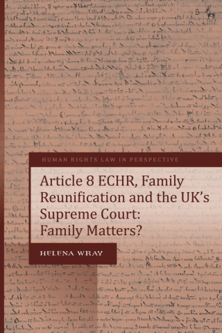 Cover image: Article 8 ECHR, Family Reunification and the UK’s Supreme Court 1st edition 9781509966073