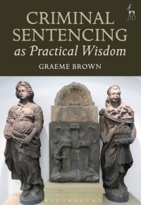 表紙画像: Criminal Sentencing as Practical Wisdom 1st edition 9781509933068