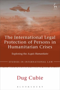 صورة الغلاف: The International Legal Protection of Persons in Humanitarian Crises 1st edition 9781849468008