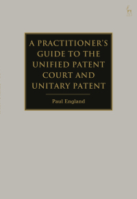 Cover image: A Practitioner's Guide to the Unified Patent Court and Unitary Patent 1st edition 9781849467827