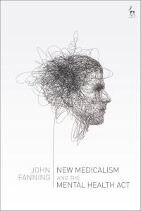 Cover image: New Medicalism and the Mental Health Act 1st edition 9781509907663