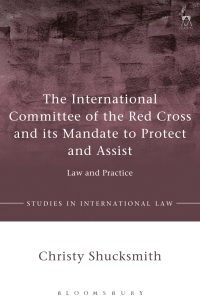 Cover image: The International Committee of the Red Cross and its Mandate to Protect and Assist 1st edition 9781509908172