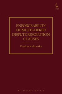 Cover image: Enforceability of Multi-Tiered Dispute Resolution Clauses 1st edition 9781509910410