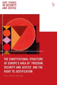 Omslagafbeelding: The Constitutional Structure of Europe’s Area of ‘Freedom, Security and Justice’ and the Right to Justification 1st edition 9781509945733