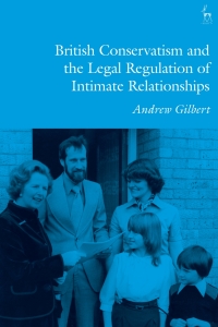 Titelbild: British Conservatism and the Legal Regulation of Intimate Relationships 1st edition 9781509915880