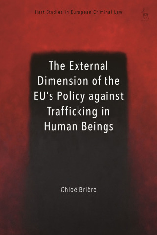 Cover image: The External Dimension of the EU’s Policy against Trafficking in Human Beings 1st edition 9781509947218