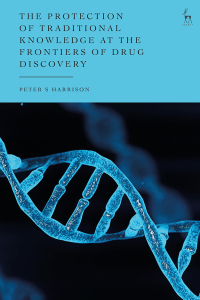 Omslagafbeelding: The Protection of Traditional Knowledge at the Frontiers of Drug Discovery 1st edition 9781509937530