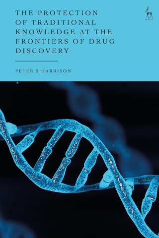 Cover image: The Protection of Traditional Knowledge at the Frontiers of Drug Discovery 1st edition 9781509937530