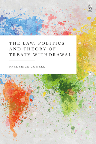 Cover image: The Law, Politics and Theory of Treaty Withdrawal 1st edition 9781509970001