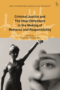 Cover image: Criminal Justice and The Ideal Defendant in the Making of Remorse and Responsibility 1st edition 9781509939916