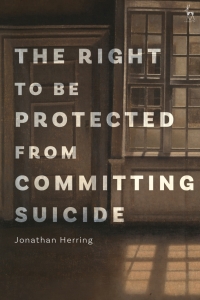 Omslagafbeelding: The Right to Be Protected from Committing Suicide 1st edition 9781509949083