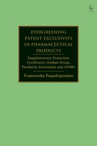 Cover image: Evergreening Patent Exclusivity in Pharmaceutical Products 1st edition 9781509950324