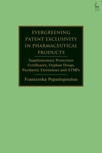 Immagine di copertina: Evergreening Patent Exclusivity in Pharmaceutical Products 1st edition 9781509950324