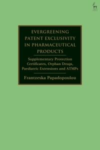 Cover image: Evergreening Patent Exclusivity in Pharmaceutical Products 1st edition 9781509950324