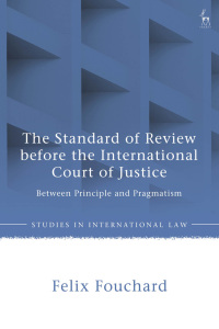 Cover image: The Standard of Review before the International Court of Justice 1st edition 9781509971305