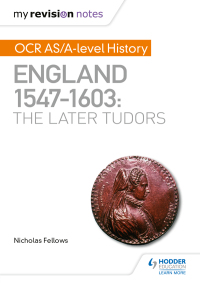 Cover image: My Revision Notes: OCR AS/A-level History: England 1547–1603: the Later Tudors 9781510416260