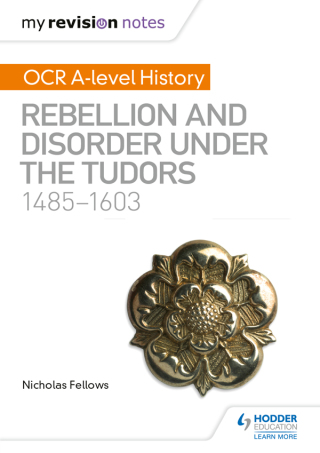 Cover image: My Revision Notes: OCR A-level History: Rebellion and Disorder under the Tudors 1485-1603 9781510416345