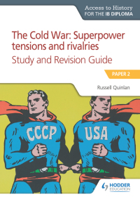 Cover image: Access to History for the IB Diploma: The Cold War: Superpower tensions and rivalries (20th century) Study and Revision Guide: Paper 2 9781510430969