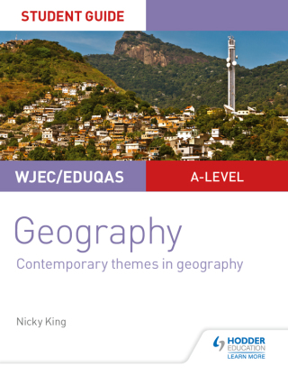 Cover image: WJEC/Eduqas A-level Geography Student Guide 6: Contemporary Themes in Geography 9781510448957