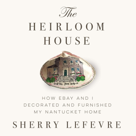 The Heirloom House: How eBay and I Decorated and Furnished My Nantucket Home - FULL INSTANT DOWNLOAD | PDF DOCX EPUB
