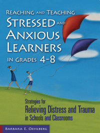Cover image: Reaching and Teaching Stressed and Anxious Learners in Grades 4–8 9781634503570