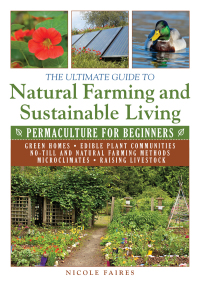 Cover image: The Ultimate Guide to Natural Farming and Sustainable Living 9781634502818