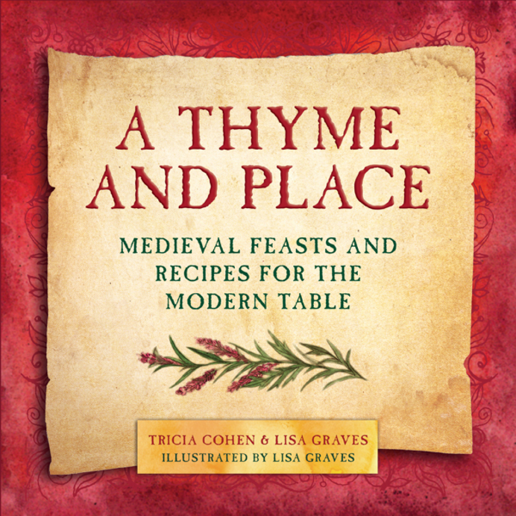 A Thyme and Place Medieval Feasts and Recipes for the Modern Table