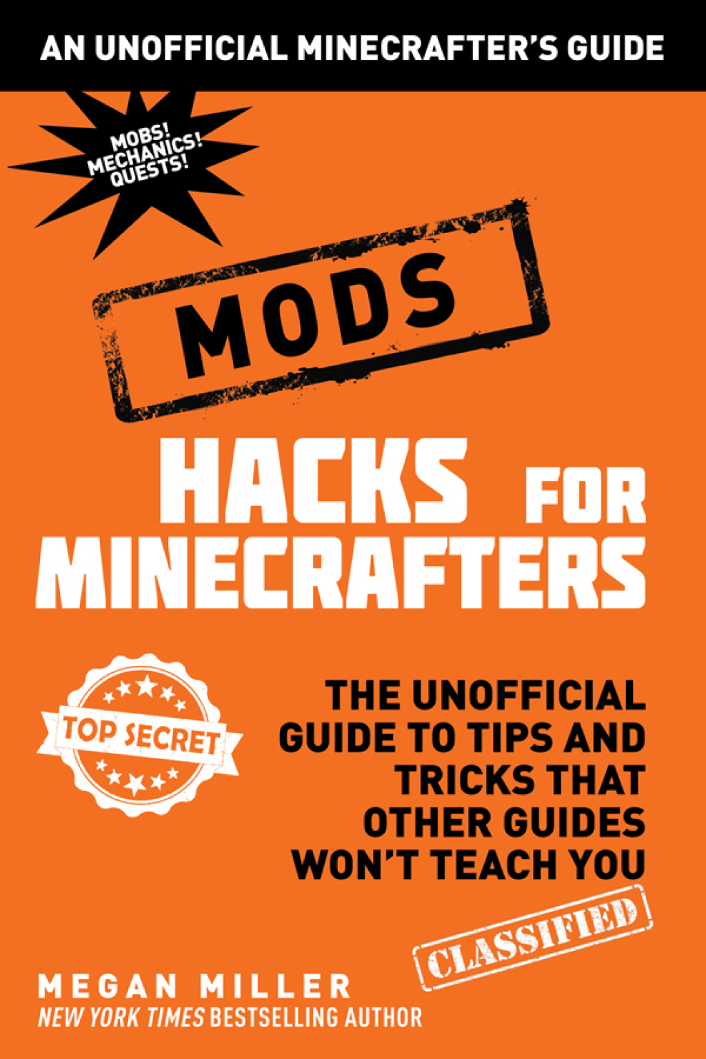 Hacks for Minecrafters: Mods The Unofficial Guide to Tips and Tricks That Other Guides Won’t Teach You