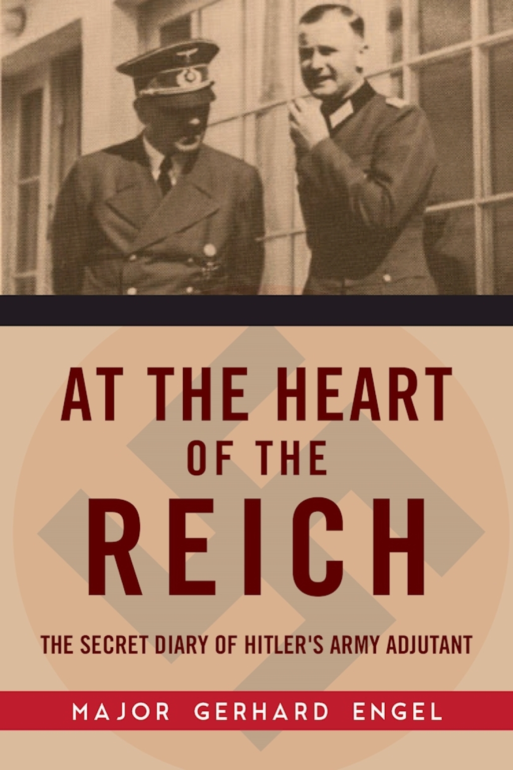 At the Heart of the Reich The Secret Diary of Hitler’s Army Adjutant
