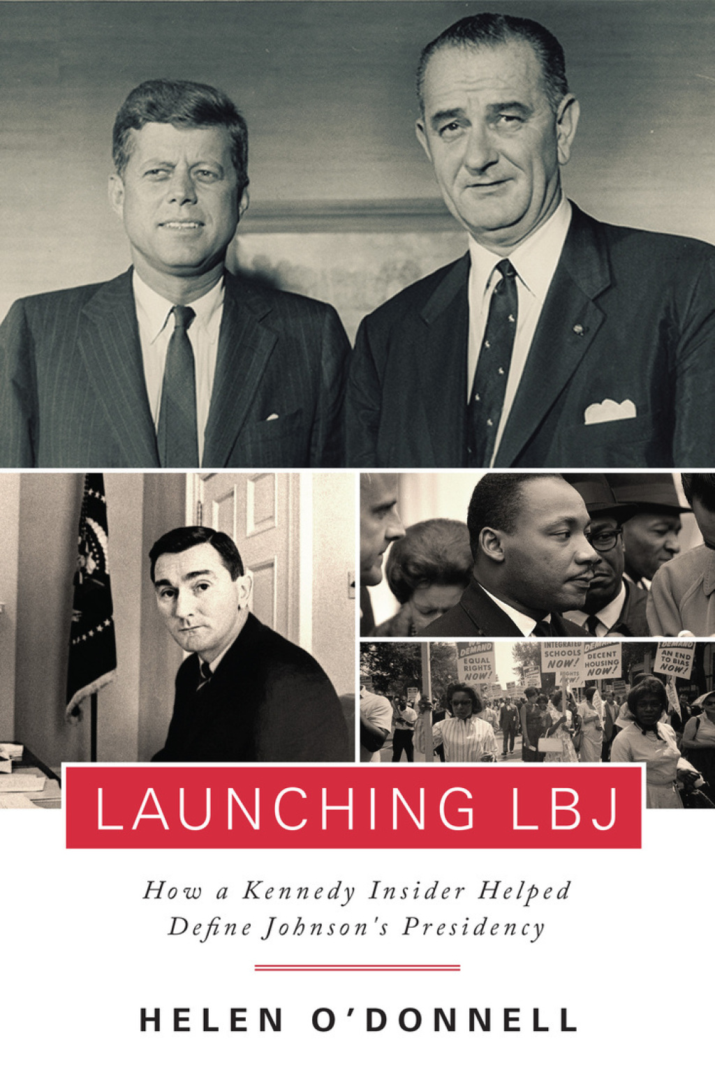 Launching LBJ How a Kennedy Insider Helped Define Johnson’s Presidency