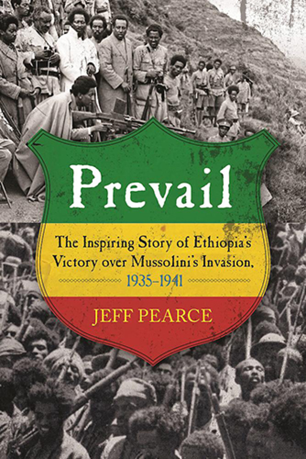 Prevail The Inspiring Story of Ethiopia’s Victory over Mussolini’s Invasion, 1935-1941
