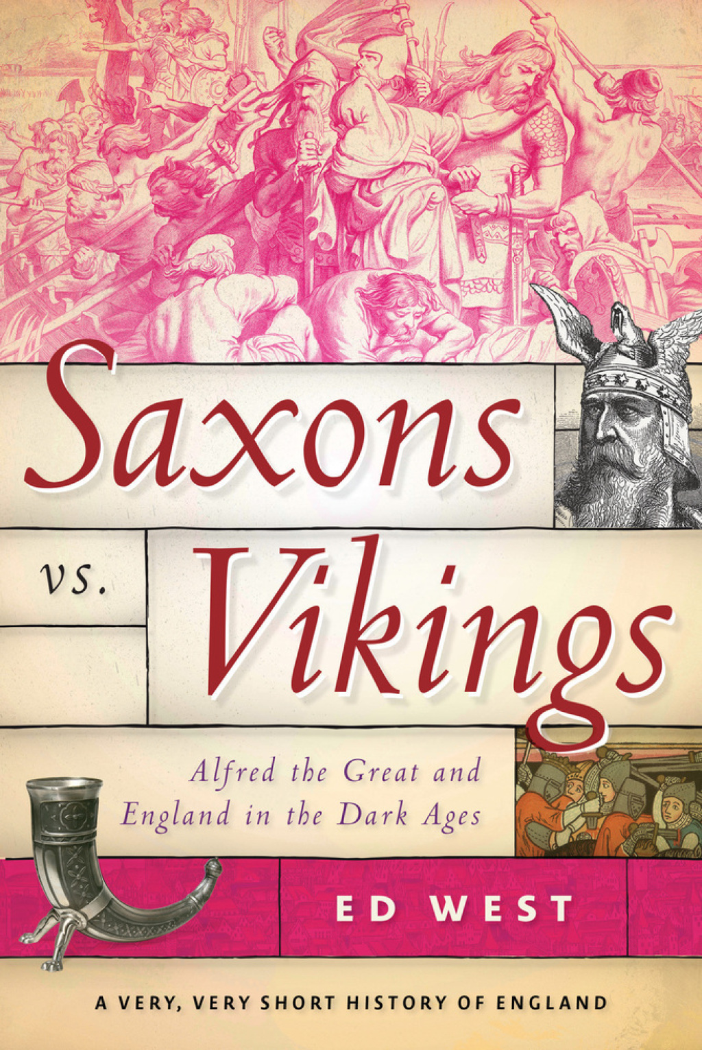 Saxons vs. Vikings Alfred the Great and England in the Dark Ages