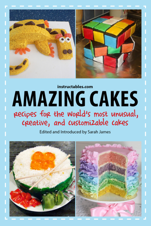 Amazing Cakes: Recipes for the World's Most Unusual, Creative, and Customizable Cakes - FULL INSTANT DOWNLOAD | PDF DOCX EPUB
