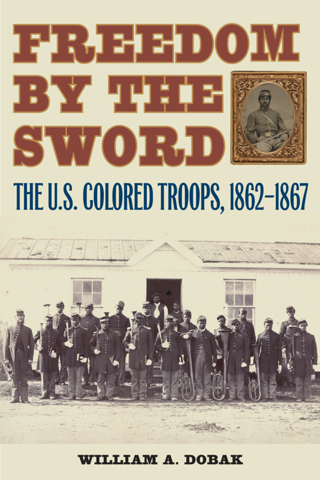 Freedom by the Sword The U.S. Colored Troops, 1862–1867