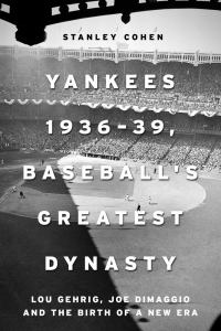 Cover image: Yankees 1936–39, Baseball's Greatest Dynasty 9781510720633