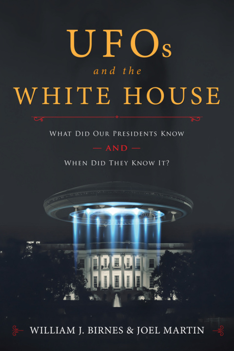 UFOs and The White House: What Did Our Presidents Know and When Did They Know It? - FULL INSTANT DOWNLOAD | PDF DOCX EPUB