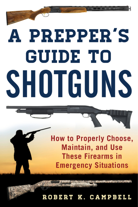 A Prepper's Guide to Shotguns: How to Properly Choose, Maintain, and Use These Firearms in Emergency Situations - FULL INSTANT DOWNLOAD | PDF DOCX EPUB