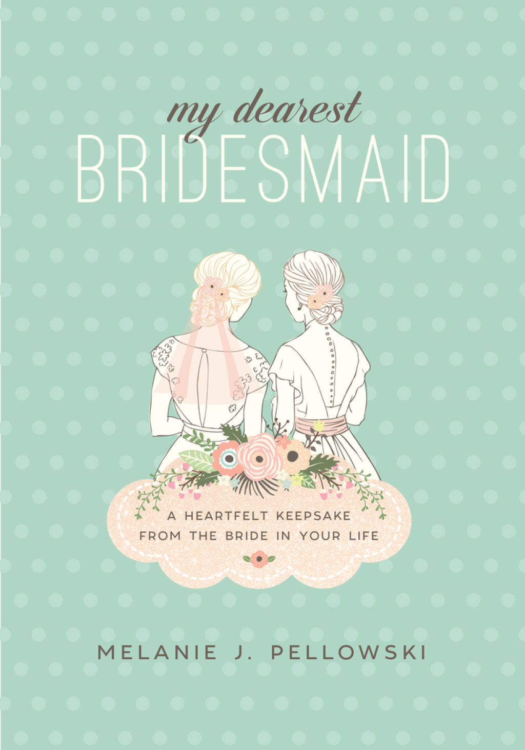 My Dearest Bridesmaid A Heartfelt Keepsake from the Bride in Your Life