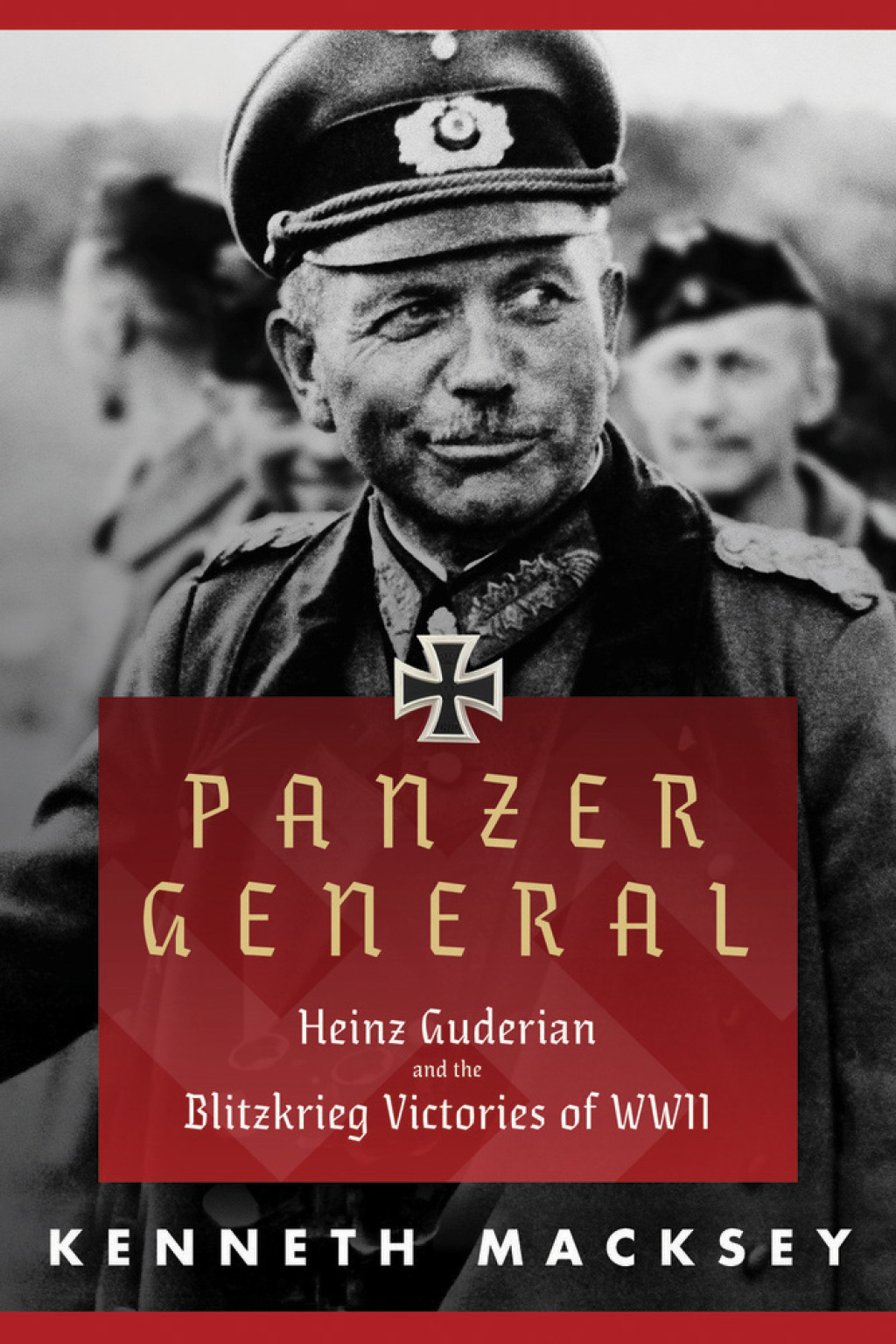 Panzer General Heinz Guderian and the Blitzkrieg Victories of WWII