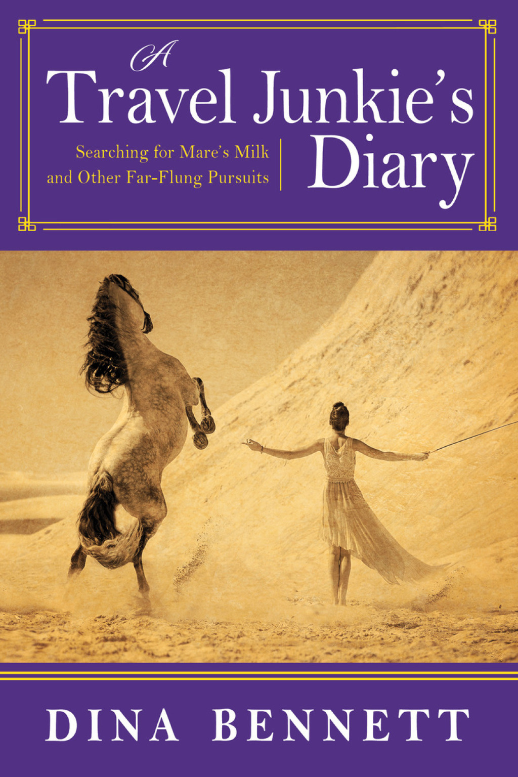 A Travel Junkie’s Diary Searching for Mare’s Milk and Other Far-Flung Pursuits