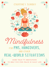 صورة الغلاف: Mindfulness for PMS, Hangovers, and Other Real-World Situations 9781510730656
