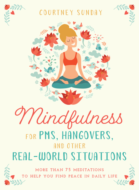 Mindfulness for PMS, Hangovers, and Other Real-World Situations : More Than 75 Meditations to Help You Find Peace in Daily Life - FULL INSTANT DOWNLOAD | PDF DOCX EPUB