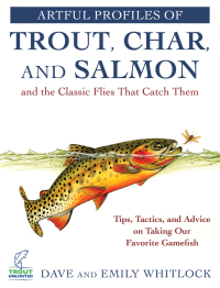 Cover image: Artful Profiles of Trout, Char, and Salmon and the Classic Flies That Catch Them 9781510734777