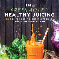 Cover image: The Green Aisle's Healthy Juicing 9781510736658