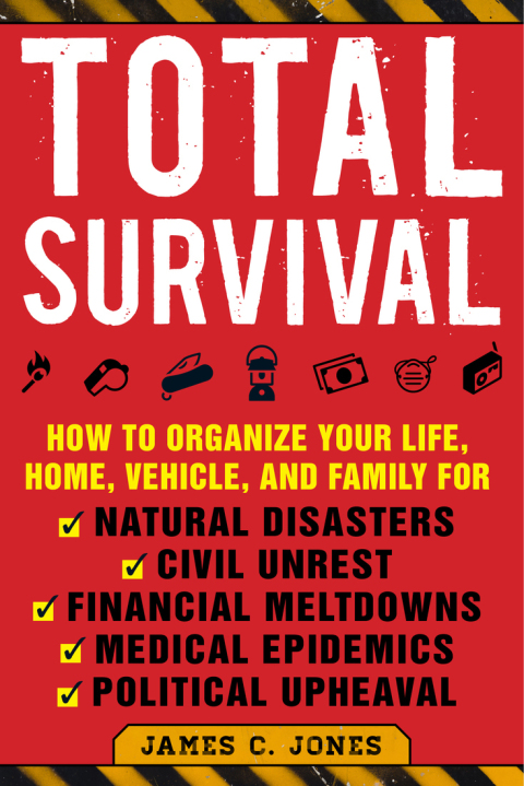 Total Survival: How to Organize Your Life, Home, Vehicle, and Family for Natural Disasters, Civil Unrest, Financial Meltdowns, Medical Epidemics, and Political Upheaval - FULL INSTANT DOWNLOAD | PDF DOCX EPUB