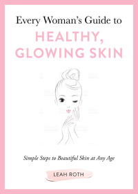Cover image: Every Woman's Guide to Healthy, Glowing Skin 9781510742475