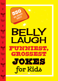 Cover image: Belly Laugh Funniest, Grossest Jokes for Kids 9781631582677